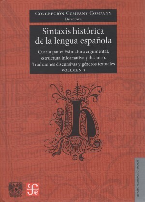 Sintaxis histórica de la lengua española. Cuarta parte: Estructura argumental, estructura informativa y discurso. Tradiciones discursivas y géneros textuales. Volumen 3